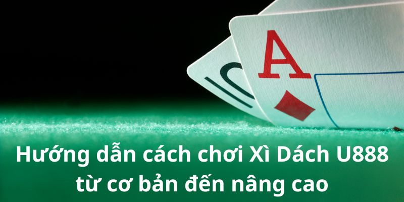 hướng dẫn cách chơi Xì Dách U888